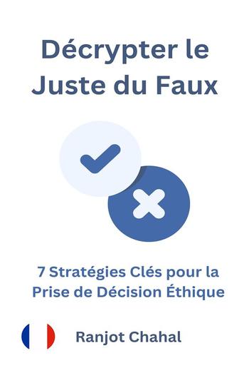Décrypter le Juste du Faux : 7 Stratégies Clés pour la Prise de Décision Éthique PDF