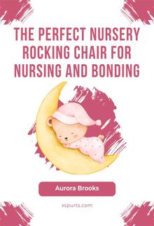 The Perfect Nursery Rocking Chair for Nursing and Bonding PDF