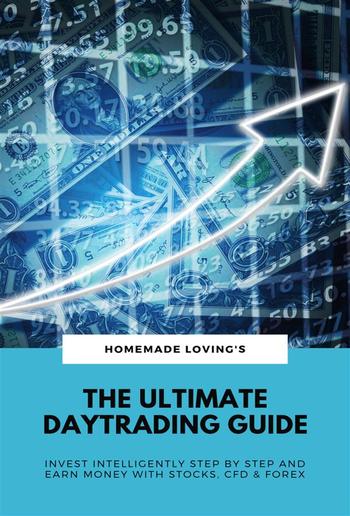 The Ultimate Daytrading Guide: Invest Intelligently Step by Step & Earn Money With Stocks, CFD & FX PDF
