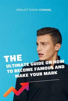 The Ultimate Guide on How to Become Famous and Make Your Mark PDF