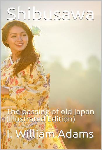 Shibusawa / or, The passing of old Japan PDF