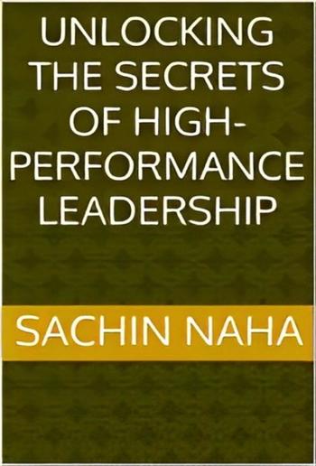 Unlocking the Secrets of High-Performance Leadership PDF
