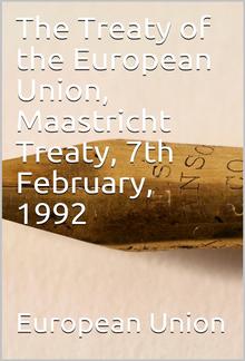 The Treaty of the European Union, Maastricht Treaty, 7th February, 1992 PDF