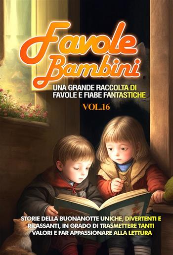 Favole per Bambini Una grande raccolta di favole e fiabe fantastiche. (Vol.16) PDF