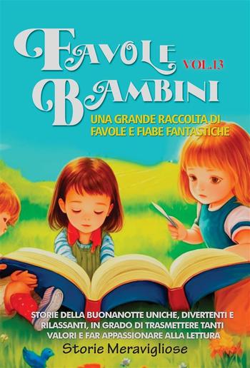 Favole per Bambini Una grande raccolta di favole e fiabe fantastiche. (Vol.13) PDF