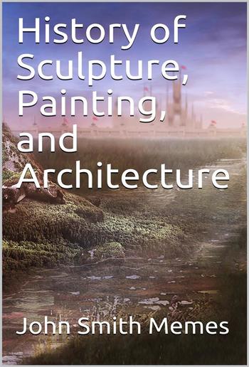 History of Sculpture, Painting, and Architecture PDF