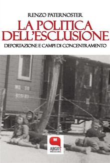 La politica dell'esclusione. Deportazione e campi di concentramento PDF