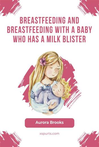 Breastfeeding and breastfeeding with a baby who has a milk blister PDF