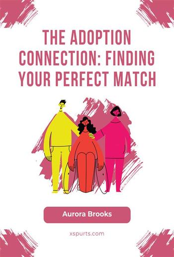 The Adoption Connection- Finding Your Perfect Match PDF