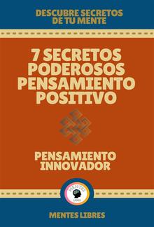 7 Secretos Poderosos Pensamiento Positivo - Pensamiento Innovador PDF