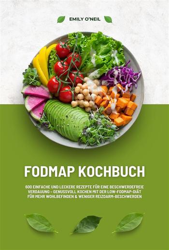 FODMAP Kochbuch: 600 einfache und leckere Rezepte für eine beschwerdefreie Verdauung – Genussvoll Kochen mit der Low-FODMAP-Diät für mehr Wohlbefinden und weniger Reizdarm-Beschwerden PDF FODMAP Kochbuch: 600 einfache und leckere Rezepte für eine beschwerdefreie Verdauung – Genussvoll Kochen mit der Low-FODMAP-Diät für mehr Wohlbefinden und weniger Reizdarm-Beschwerden PDF