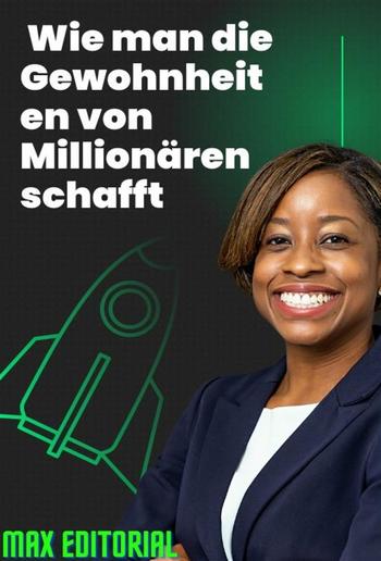 Wie man sich die Gewohnheiten von Millionären aneignet PDF Wie man sich die Gewohnheiten von Millionären aneignet PDF
