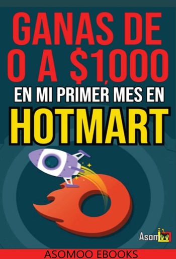 Gana De 0 A $1,000 En Mi Primer Mes De Hotmart PDF