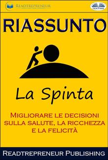 Riassunto Di La Spinta: Migliorare Le Decisioni Sulla Salute, La Ricchezza E La Felicità PDF