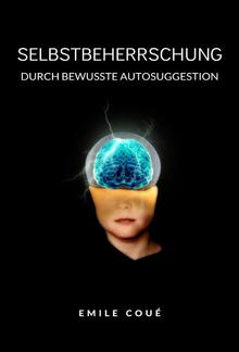 Selbstbeherrschung durch bewusste Autosuggestion  (übersetzt) PDF
