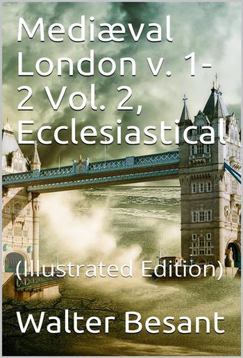 Mediæval London, v. 1-2 / Vol. 2, Ecclesiastical PDF