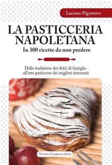 La pasticceria napoletana in 300 ricette da non perdere PDF