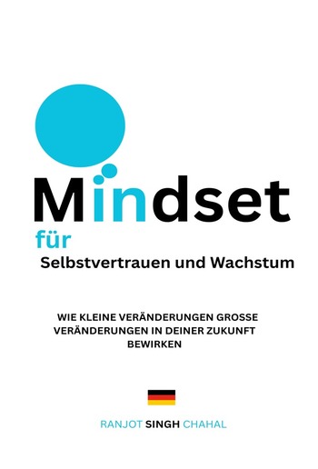 Mindset für Selbstvertrauen und Wachstum: Wie Kleine Veränderungen Große Veränderungen in Deiner Zukunft Bewirken PDF