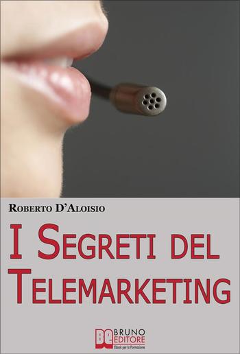 I segreti del Telemarketing. Strumenti e Strategie Segrete per un Perfetto Telemarketing PDF I segreti del Telemarketing. Strumenti e Strategie Segrete per un Perfetto Telemarketing PDF