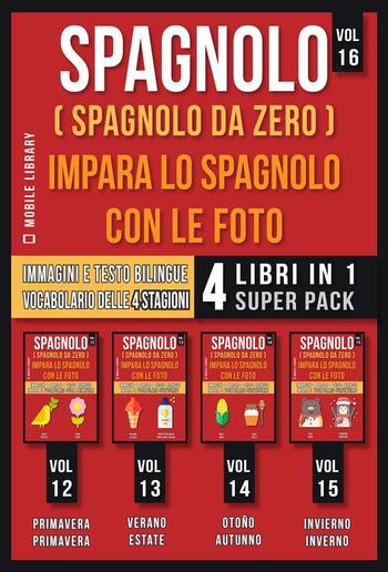 Spagnolo ( Spagnolo da zero ) Impara lo Spagnolo con Le Foto (Vol 16) Super Pack 4 libri in 1 PDF