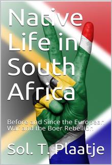 Native Life in South Africa / Before and Since the European War and the Boer Rebellion PDF