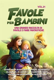 Favole per Bambini Una grande raccolta di favole e fiabe fantastiche. (Vol.21) PDF