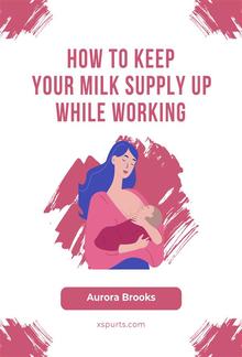 How to Keep Your Milk Supply Up While Working PDF