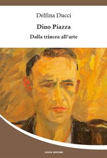 Dino Piazza – Dalla trincea all’arte PDF