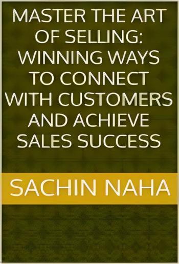 Master the Art of Selling: Winning Ways to Connect with Customers and Achieve Sales Success PDF