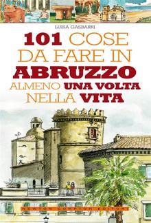 101 cose da fare in Abruzzo almeno una volta nella vita PDF