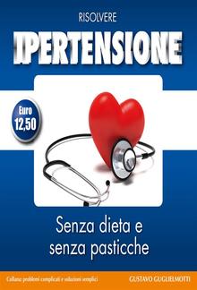 Ipertensione - Senza dieta e senza medicine PDF