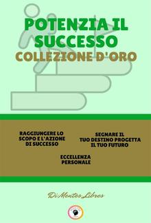 Raggiungere lo scopo e l'azione di successo - eccellenza personale - segnare il tuo destino progetta il tuo futuro (3 libri) PDF