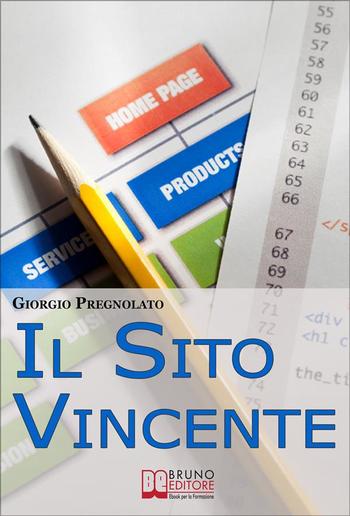 Il sito vincente. Come Costruire un Sito Internet Affermato e Visibile e Renderlo uno Strumento di Business PDF