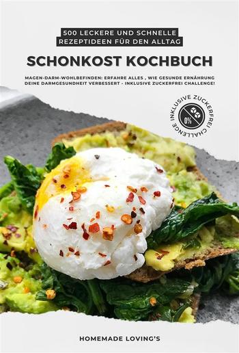 Schonkost Kochbuch: 500 leckere und schnelle Rezeptideen für den Alltag (Magen-Darm-Wohlbefinden: Erfahre alles, wie gesunde Ernährung deine Darmgesundheit verbessert - inkl. Zuckerfrei Challenge!) PDF