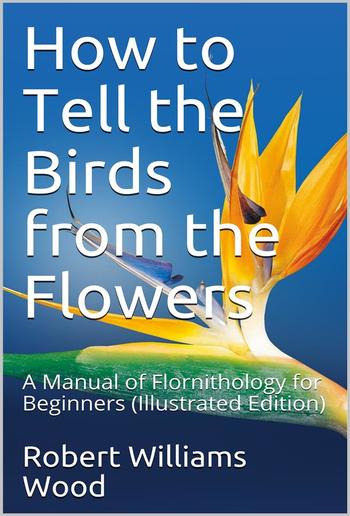 How to Tell the Birds from the Flowers: A Manual of Flornithology for Beginners PDF