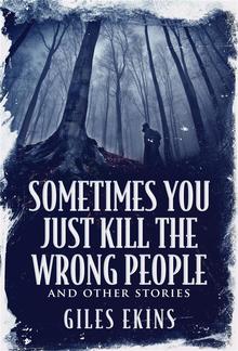 Sometimes You Just Kill The Wrong People and Other Stories PDF