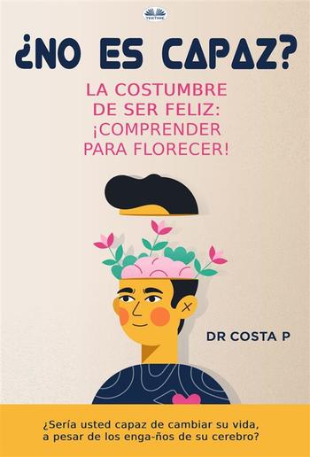 ¿No Eres Capaz? La Costumbre De Ser Feliz: ¡Comprender Para Florecer! PDF