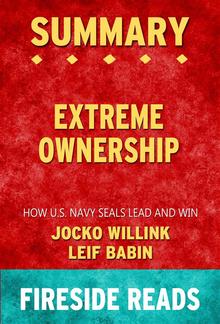 Extreme Ownership: How U.S. Navy SEALs Lead and Win by Jocko Willink and Leif Babin: Summary by Fireside Reads PDF