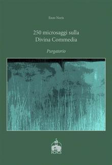 250 microsaggi sulla Divina Commedia. Purgatorio PDF