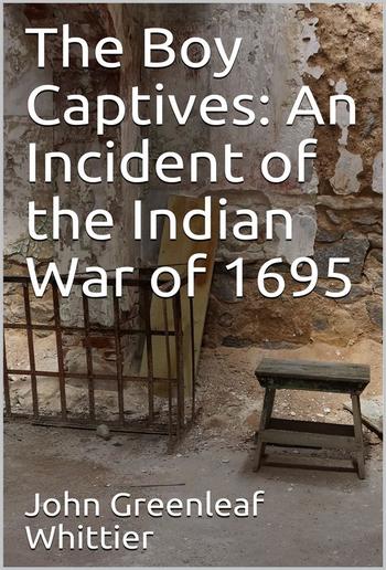 The Boy Captives: An Incident of the Indian War of 1695 PDF