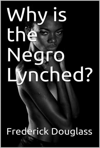 Why is the Negro Lynched? PDF