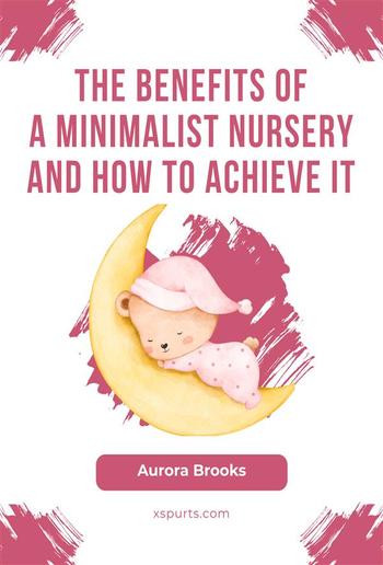 The Benefits of a Minimalist Nursery and How to Achieve It PDF