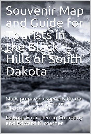 Souvenir Map and Guide for Tourists in the Black Hills of South Dakota / Maps prepared especially for the use of Automobile Tourists PDF