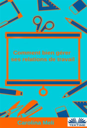 Comment Bien Gérer Ses Relations De Travail PDF