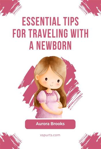 Essential Tips for Traveling with a Newborn PDF