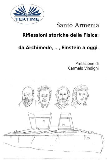 Riflessioni Storiche Della Fisica: Da Archimede, …, Einstein A Oggi. PDF