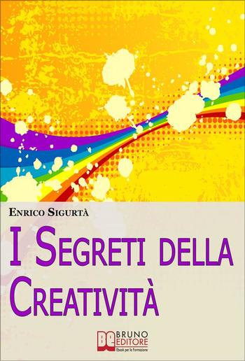 I Segreti della Creatività. Come Far Emergere il Creativo che c'è in Te Migliorando la Tua Vita PDF I Segreti della Creatività. Come Far Emergere il Creativo che c'è in Te Migliorando la Tua Vita PDF