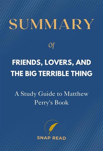 Summary of Friends, Lovers, and the Big Terrible Thing: A Study Guide to Matthew Perry's Book PDF