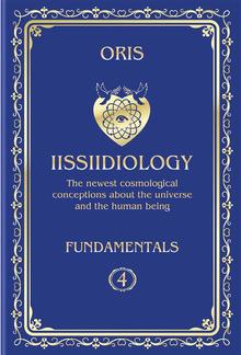 Volume 4. Iissiidiology Fundamentals. «Structure and Laws of implementation of Macrocosmos skrruullerrt system energy-informational dynamics» PDF