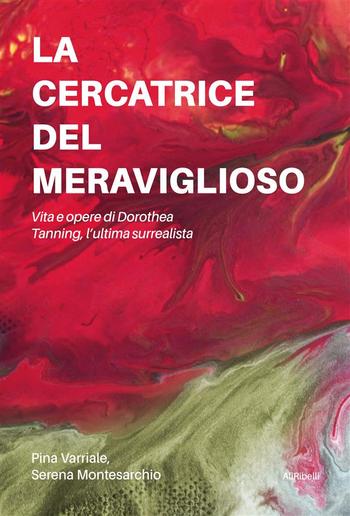 La cercatrice del meraviglioso: Vita e opere di Dorothea Tanning, l’ultima surrealista PDF